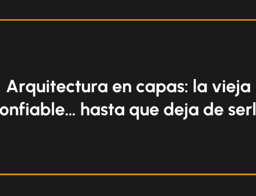 Arquitectura en capas: la vieja confiable… hasta que deja de serlo